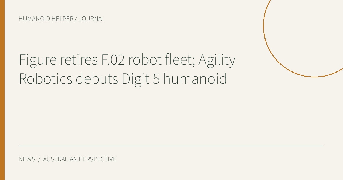 Figure retires F.02 robot fleet; Agility Robotics debuts Digit 5 humanoid — HHA editorial title graphic