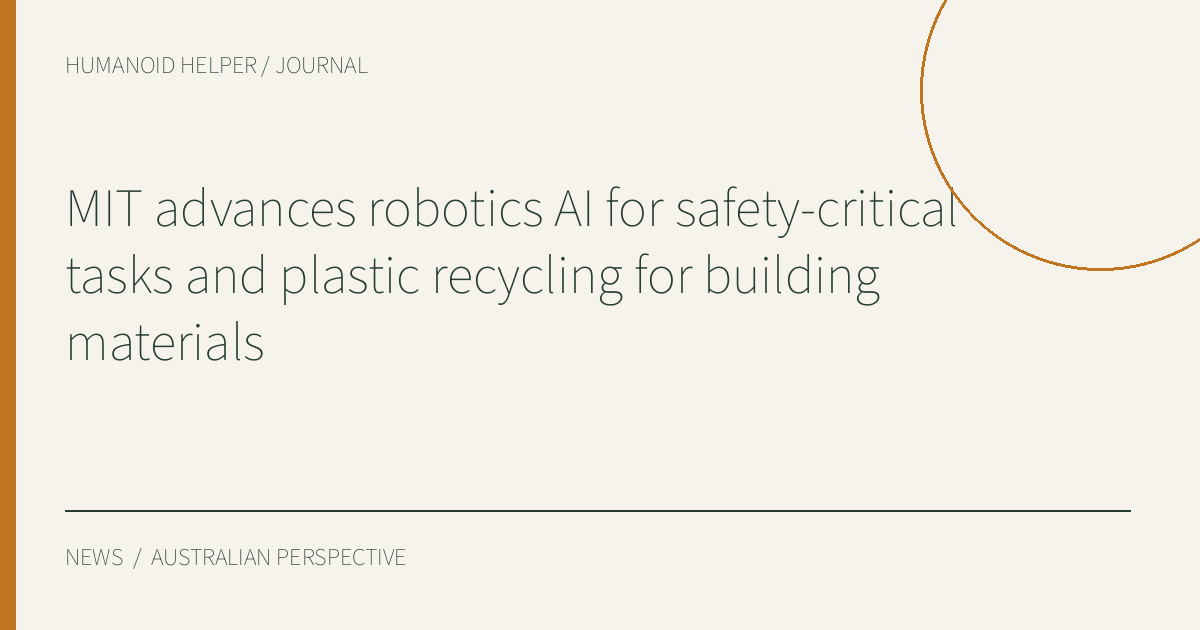 MIT advances robotics AI for safety-critical tasks and plastic recycling for building materials — HHA editorial title graphic