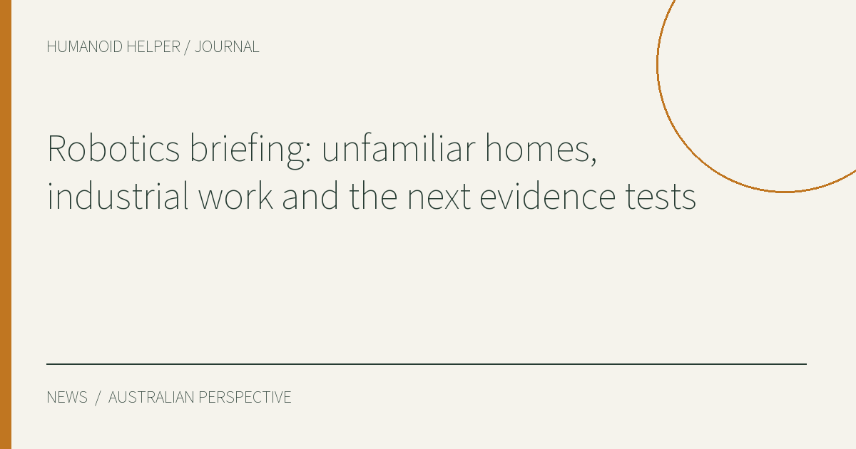Robotics briefing: unfamiliar homes, industrial work and the next evidence tests — HHA editorial title graphic